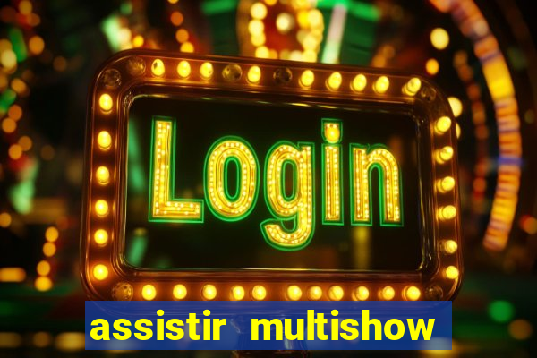 assistir multishow ao vivo de graca